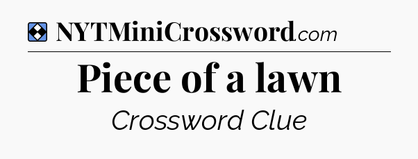 Solution: Piece of a lawn - NYT Mini Crossword