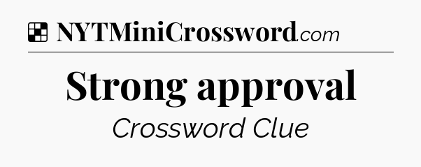 Solution: Strong approval - NYT Crossword