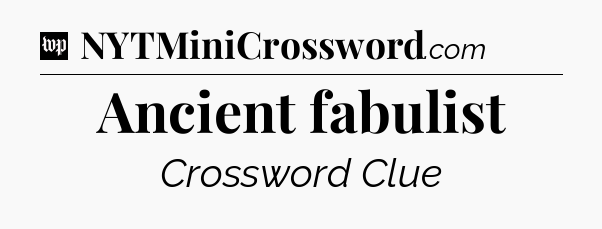 Ancient fabulist Crossword Clue
