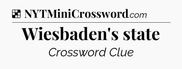 Solution: Wiesbaden's state - NYT Crossword