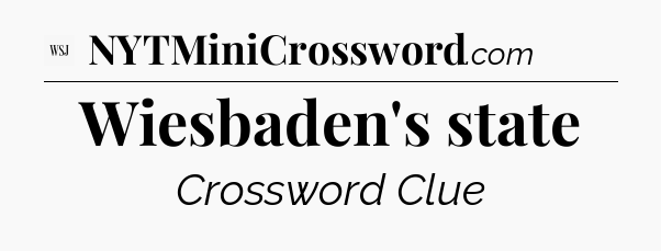 Wiesbaden's state - WSJ Crossword