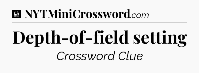 Depth-of-field setting - LA Times Crossword