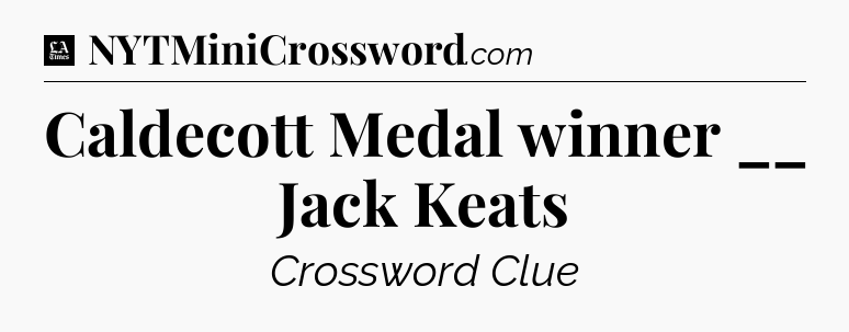 Caldecott Medal winner __ Jack Keats - LA Times Crossword