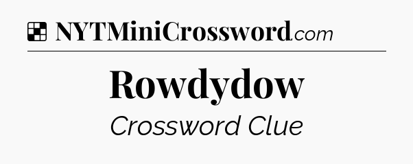 Solution: Rowdydow - NYT Crossword