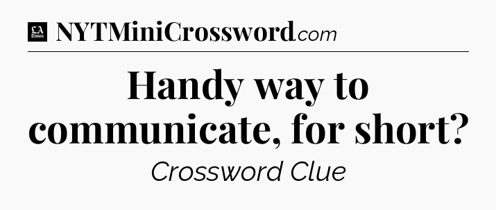 Handy way to communicate, for short - LA Times Crossword