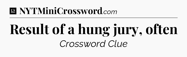 Result of a hung jury, often - LA Times Crossword