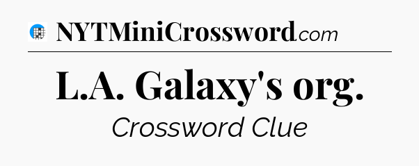 L.A. Galaxy's org Crossword Clue