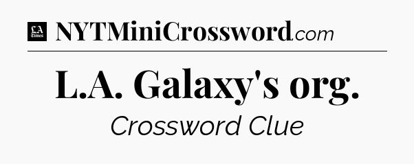 L.A. Galaxy's org - LA Times Crossword