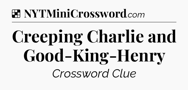 Solution: Creeping Charlie and Good-King-Henry - NYT Crossword