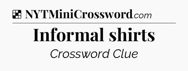 Solution: Informal shirts - NYT Crossword