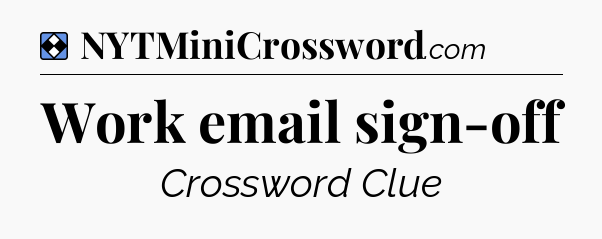 Solution: Work email sign-off - NYT Mini Crossword