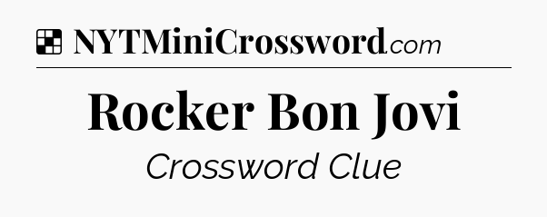 Solution: Rocker Bon Jovi - NYT Crossword