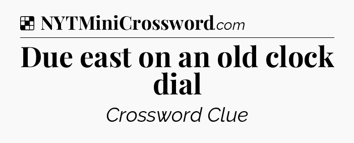 Solution: Due east on an old clock dial - NYT Crossword