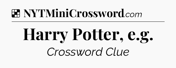 Solution: Harry Potter, e.g - NYT Crossword