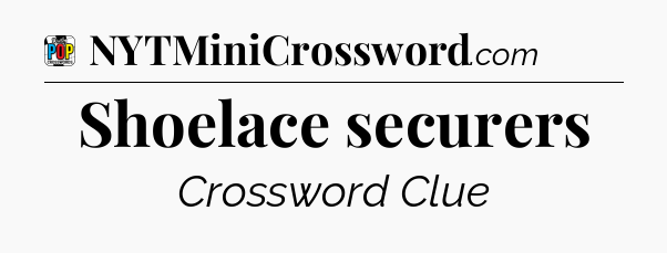 Shoelace securers Crossword Clue
