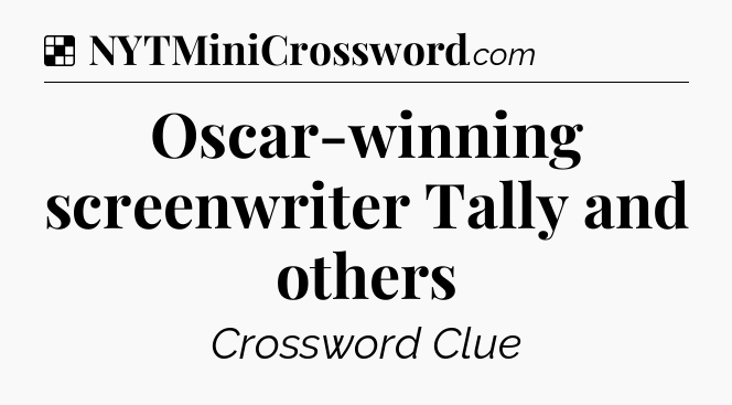 Solution: Oscar-winning screenwriter Tally and others - NYT Crossword