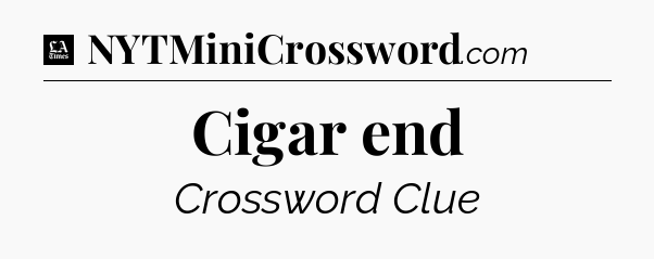 Cigar end - LA Times Crossword