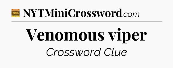 Venomous viper - Eugene Sheffer Crossword