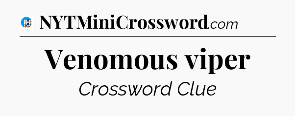 Venomous viper Crossword Clue