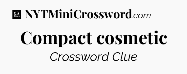 Compact cosmetic - LA Times Crossword