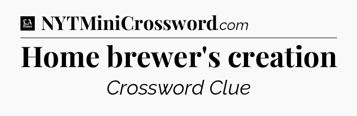 Home brewer's creation - LA Times Crossword