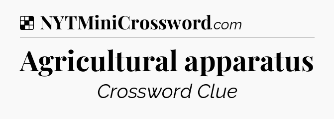Solution: Agricultural apparatus - NYT Crossword