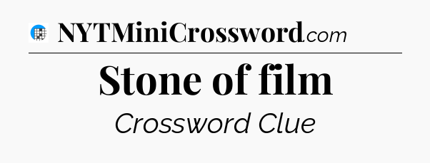 Stone of film Crossword Clue