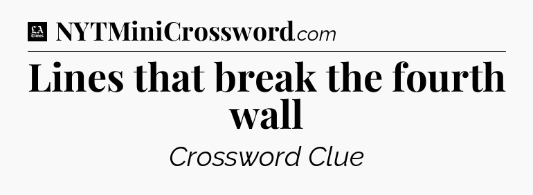Lines that break the fourth wall - LA Times Crossword