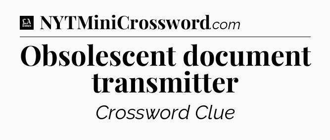 Obsolescent document transmitter - LA Times Crossword