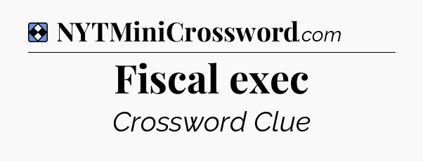 Solution: Fiscal exec - NYT Mini Crossword