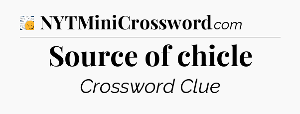 Source of chicle - 7 Little Words