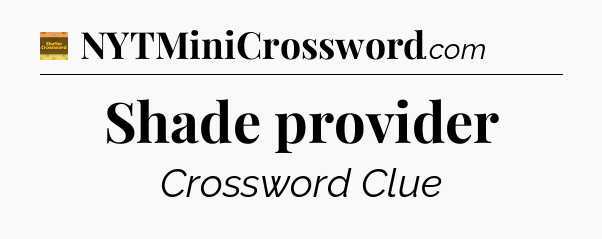 Shade provider - Eugene Sheffer Crossword