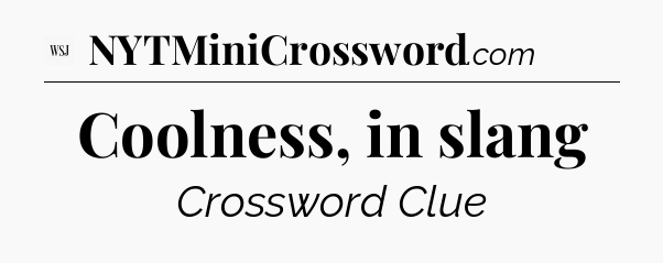 Coolness, in slang - WSJ Crossword