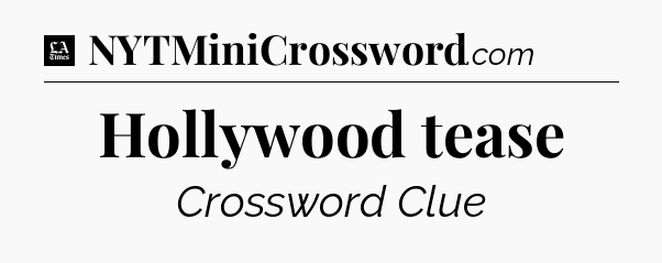 Hollywood tease - LA Times Crossword