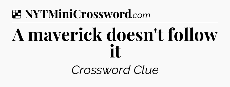 Solution: A maverick doesn't follow it - NYT Crossword