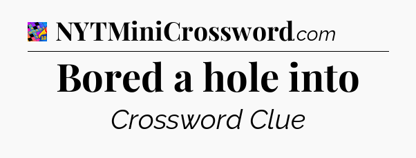 Bored a hole into Crossword Clue