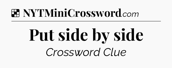 Solution: Put side by side - NYT Crossword