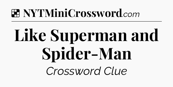 Solution: Like Superman and Spider-Man - NYT Crossword