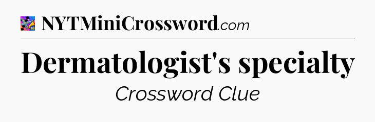 Dermatologist's specialty Crossword Clue