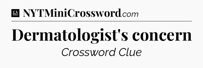Dermatologist's concern - LA Times Crossword