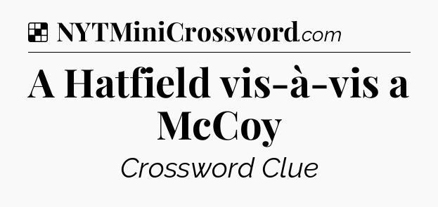 Solution: A Hatfield vis-à-vis a McCoy - NYT Crossword