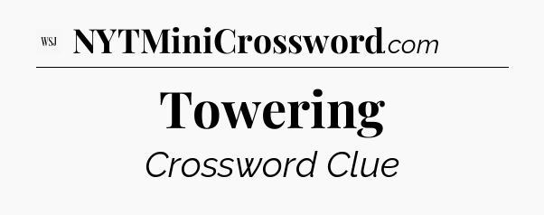 Towering - WSJ Crossword