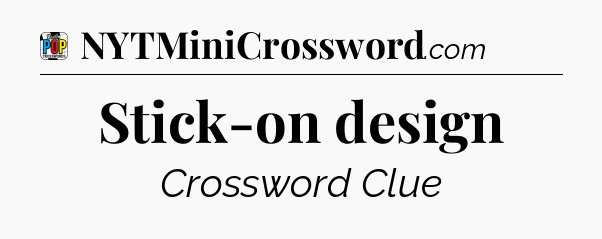 Stick-on design Crossword Clue