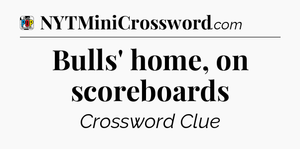 Bulls' home, on scoreboards Crossword Clue