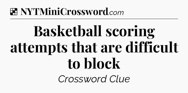 Solution: Basketball scoring attempts that are difficult to block - NYT Crossword