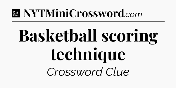 Basketball scoring technique - LA Times Crossword