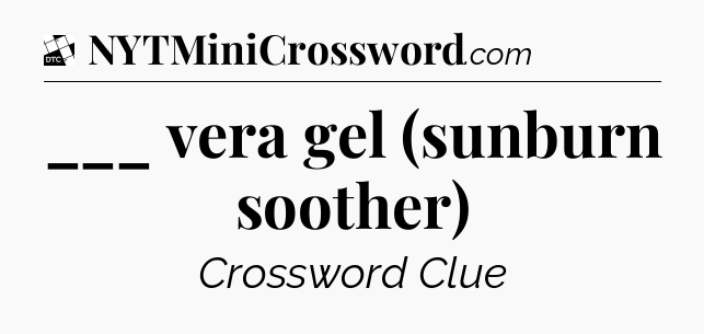 ___ vera gel (sunburn soother) - Daily Themed Classic Crossword