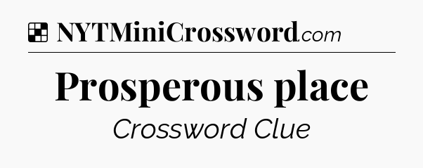Solution: Prosperous place - NYT Crossword