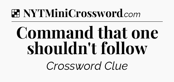 Solution: Command that one shouldn't follow - NYT Crossword