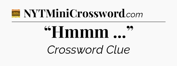 “Hmmm ...” - Eugene Sheffer Crossword
